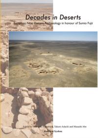 Decades in Deserts : Essays on Near Eastern Archaeology in honour of Sumio Fujii