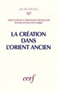 La Creation dans lOrient Ancien: Congres de lACFEB, Lille, (1985)
