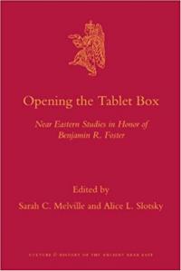 Opening the Tablet Box : Near Eastern Studies in honor of Benjamin R. Foster