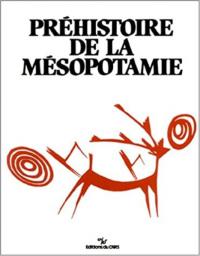 Préhistoire de la Mésopotamie : la Mésopotamie Préhistorique et LExploration Récente du Djebel Hamrin