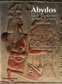 Abydos : Egypts First Pharaohs and the Cult of Osiris