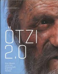 Ötzi 2.0 Eine Mumie zwischen Wissenschaft, Kult und Mythos(åĥ2.0 ʳءȡäζ֤ˤߥ)