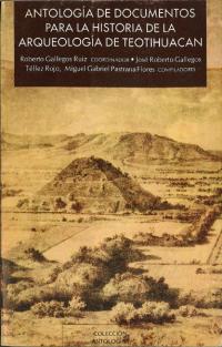Antología de Documentos para la Historia de la arqueología de Teotihuacán : Proyecto Historia de la Arqueología de Teotihuacan(ƥƥ參͸ųػˤΤʸ󥽥:ƥƥ參͸ųػ˥ץ)