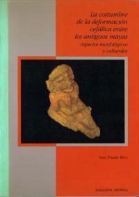 La Costumbre de la Deformación Cefálica entre los Antiguos Mayas Aspectos Morfologicos y Culturales(ޥˤƬѷν ֳŪʸŪ¦) 