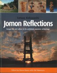 Jomon Reflections : forage life and culture in the prehistoric japanese archipelago