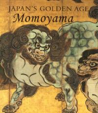 Japans Golden Age : Momoyama