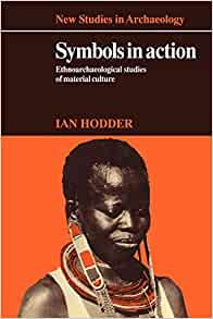 Symbols in Action : Ethnoarchaeological Studies of Material Culture