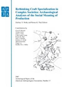 Rethinking Craft Specialization in Complex Societes : Archeological Analyses of the Social Meaning of Production