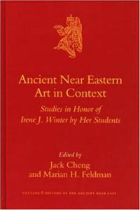 Ancient Near Eastern Art in Context : Studies in Honor of Irene J. Winter
