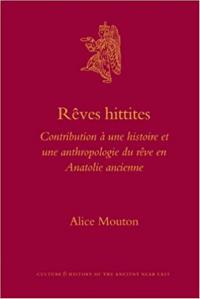 Rêves Hittites : Contribution à une Histoire et une Anthropologie du rêve en Anatolie Ancienne