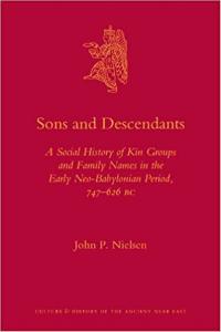 Sons and Descendants : A Social History of Kin Groups and Family Names in the Early Neo-Babylonian Period, 747-626 BC