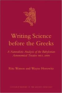 Writing Science Before the Greeks : A Naturalistic Analysis of the Babylonian Astronomical Treatise MUL.APIN