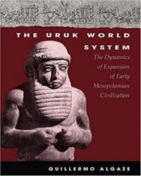 The Uruk World System: The Dynamics of Expansion of Early Mesopotamian Civilization