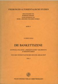 Die Bankettszene : Entwicklung eines überzeitlichen Bildmotivs in Mesopotamien : von der Frühdynastischen bis zur Akkad-Zeit: set,T. 1,T. 2
