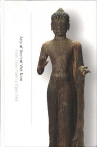 Arts of Ancient Viet Nam : From River Plain to Open Sea