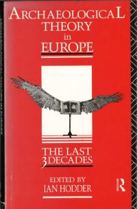 Archaeological Theory in Europe : The Last Three Decades