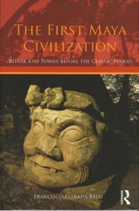 The First Maya Civilization : Ritual and Power before the Classic Period