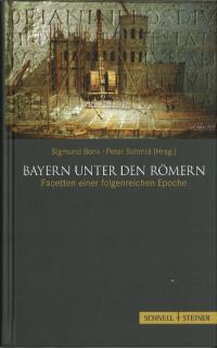 Bayern Unter Den Romern: Facetten Einer Folgenreichen Epoche