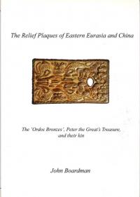 The Relief Plaques of Eastern Eurasia and China : the Ordos Bronzes, Peter the Greats treasure, and their kin