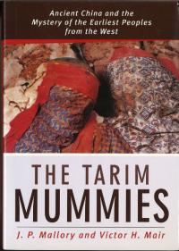 The Tarim Mummies : Ancient China and the Mystery of the Earliest Peoples from the West