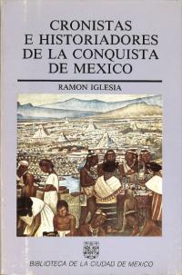 Cronistas e Historiadores de la Conquista de México : el Ciclo de Hernán Cortés Ed. aum(ᥭεϿԤ˲Ȥ:ʥ󡦥ƥλ)